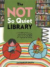 Cover image for The Not So Quiet Library